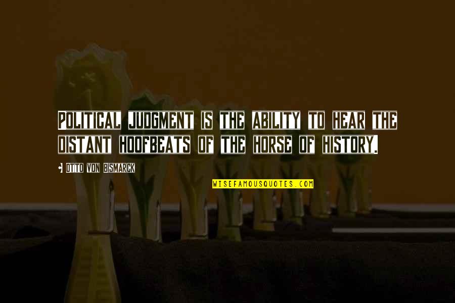 Robert Morris Revolutionary Quotes By Otto Von Bismarck: Political judgment is the ability to hear the Robert Morris Revolutionary Quotes By Otto Von Bismarck: Political judgment is the ability to hear the