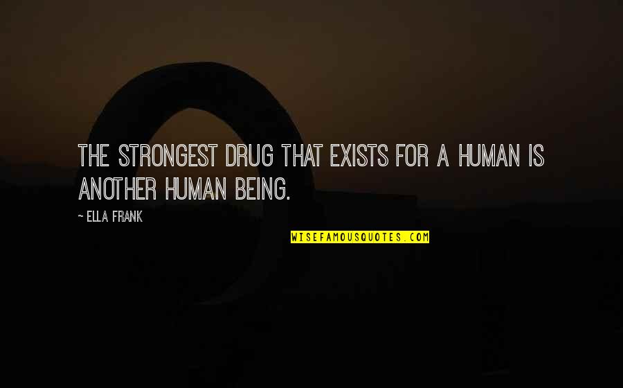 Robert Morse Quotes By Ella Frank: The strongest drug that exists for a human