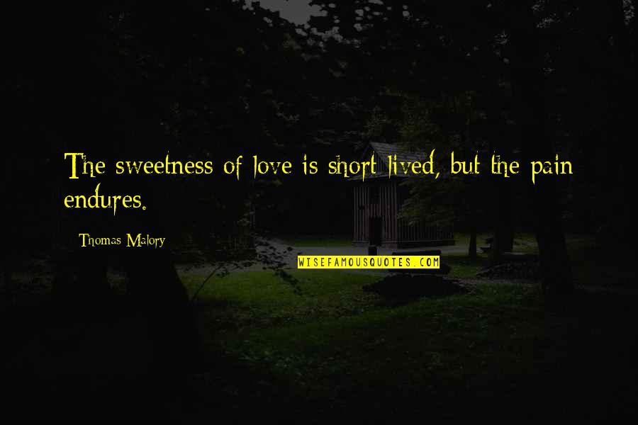 Robert Morse Quotes By Thomas Malory: The sweetness of love is short-lived, but the