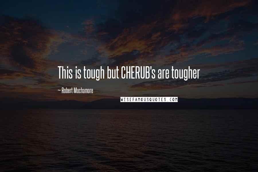 Robert Muchamore quotes: This is tough but CHERUB's are tougher