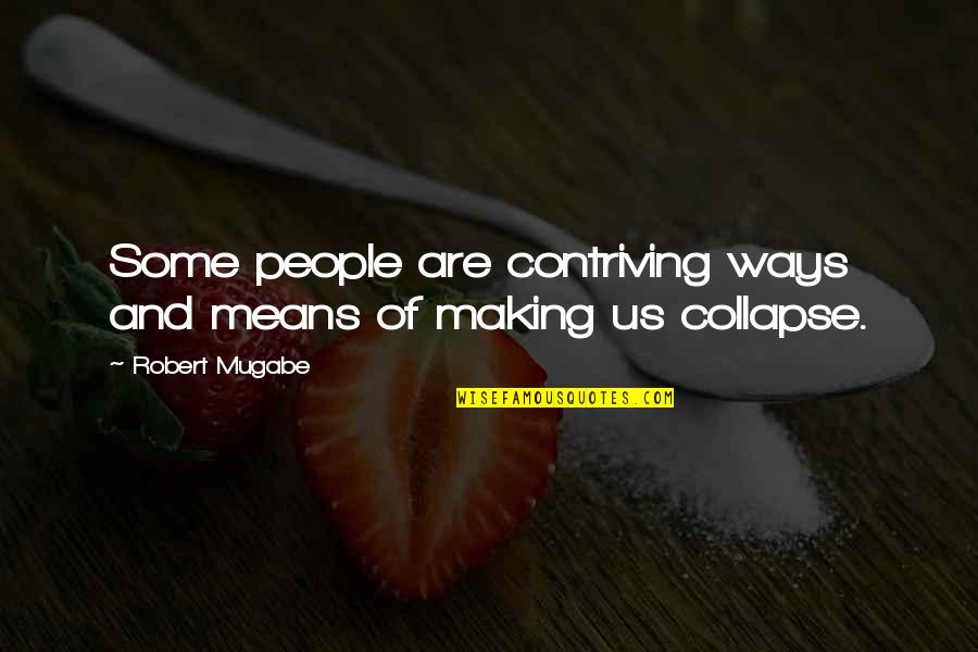 Robert Mugabe Quotes By Robert Mugabe: Some people are contriving ways and means of Robert Mugabe Quotes By Robert Mugabe: Some people are contriving ways and means of