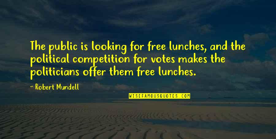 Robert Mundell Quotes By Robert Mundell: The public is looking for free lunches, and