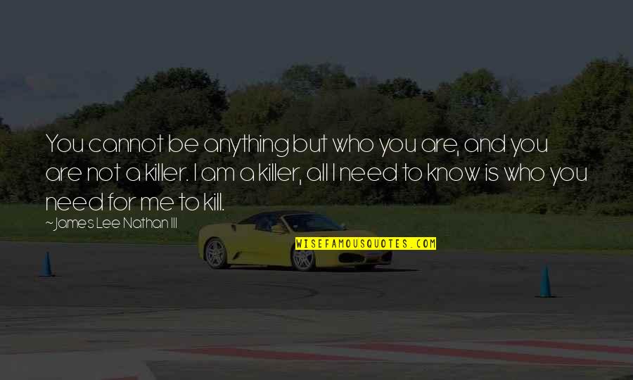 Robert Nathan Quotes By James Lee Nathan III: You cannot be anything but who you are,