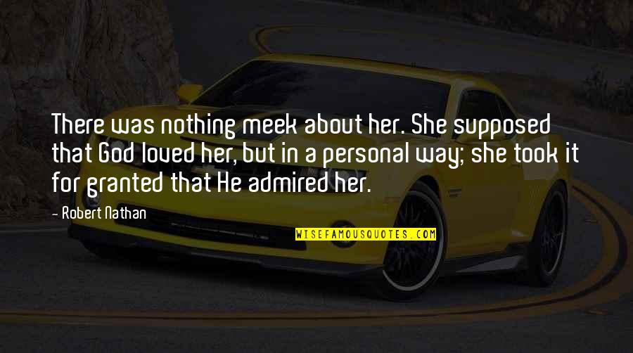 Robert Nathan Quotes By Robert Nathan: There was nothing meek about her. She supposed