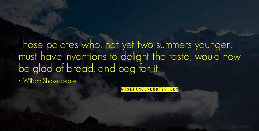 Robert Novak Quotes By William Shakespeare: Those palates who, not yet two summers younger,