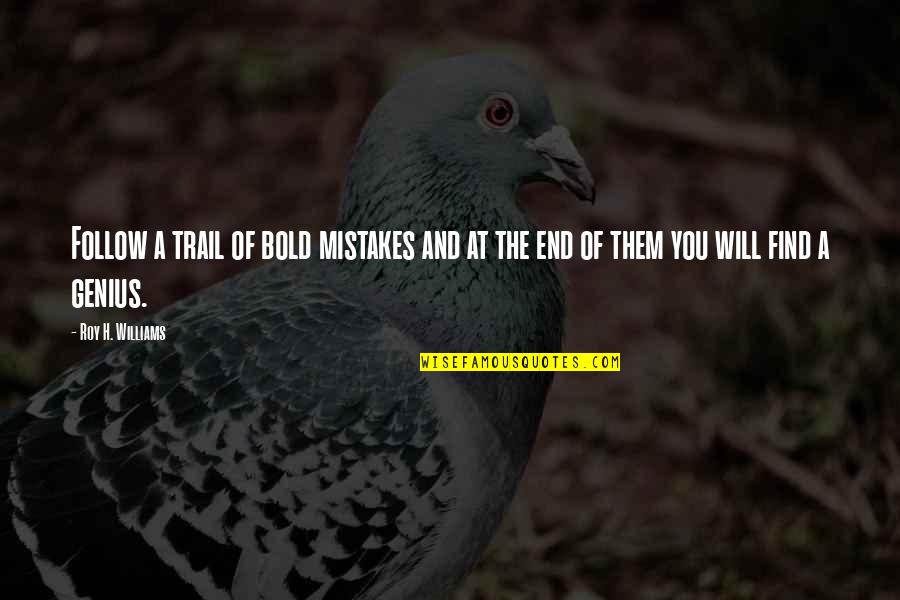 Robert Oberst Quotes By Roy H. Williams: Follow a trail of bold mistakes and at