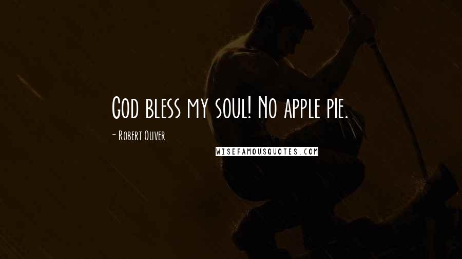 Robert Oliver quotes: God bless my soul! No apple pie.