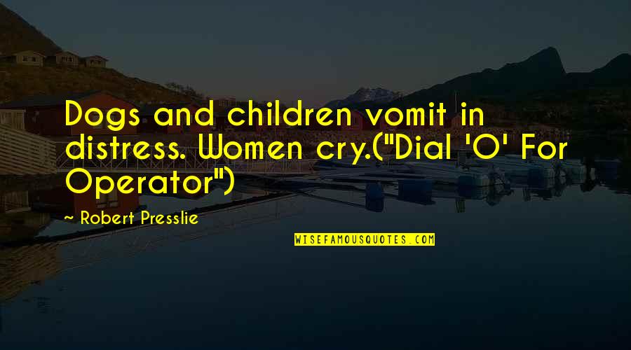Robert O'neill Quotes By Robert Presslie: Dogs and children vomit in distress. Women cry.("Dial