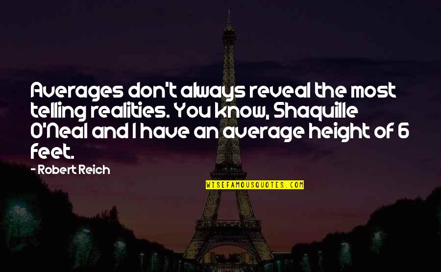 Robert O'neill Quotes By Robert Reich: Averages don't always reveal the most telling realities.