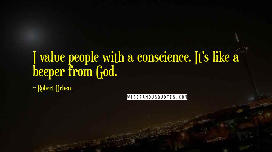 Robert Orben quotes: I value people with a conscience. It's like a beeper from God.
