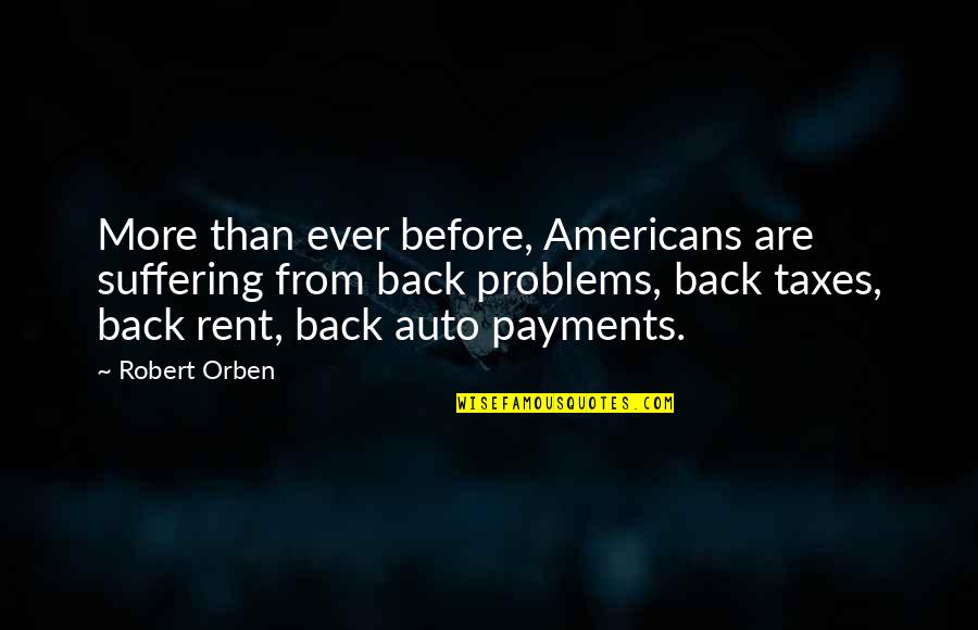 Robert Orben Quotes By Robert Orben: More than ever before, Americans are suffering from