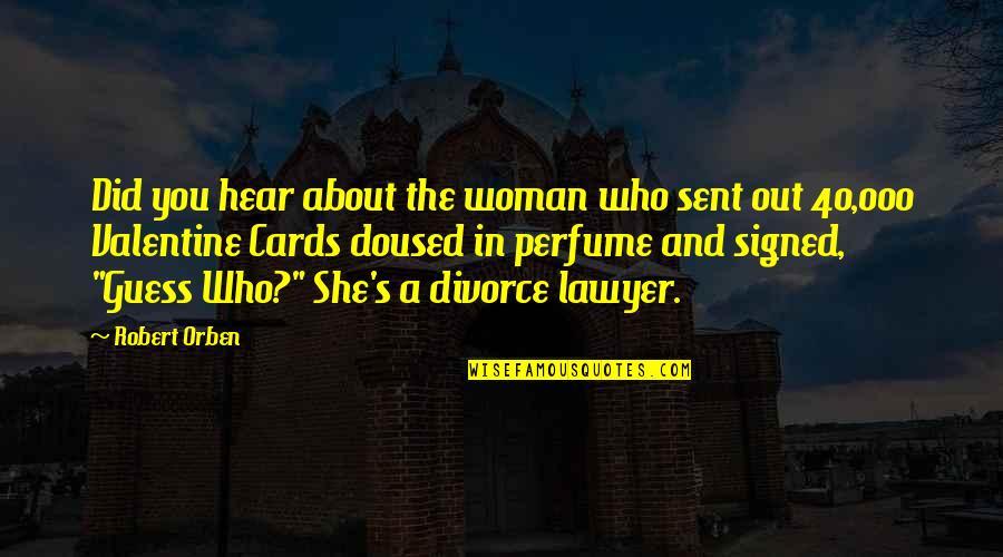 Robert Orben Quotes By Robert Orben: Did you hear about the woman who sent