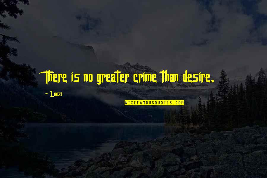 Robert Owens Quotes By Laozi: There is no greater crime than desire.