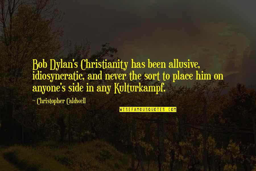 Robert P. Moses Quotes By Christopher Caldwell: Bob Dylan's Christianity has been allusive, idiosyncratic, and