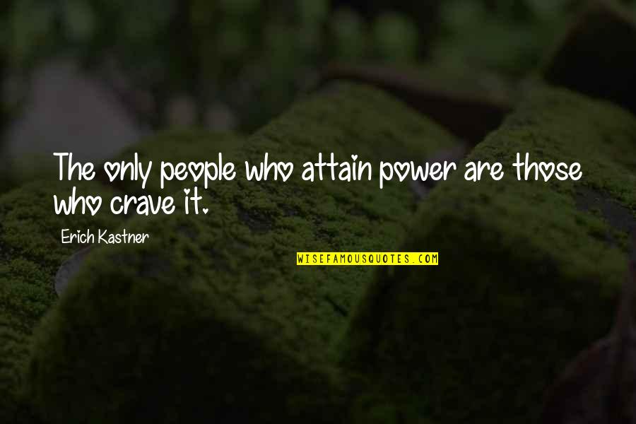 Robert Pape Quotes By Erich Kastner: The only people who attain power are those