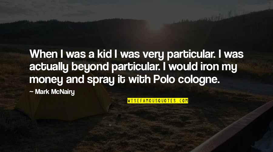 Robert Pastrana Quotes By Mark McNairy: When I was a kid I was very