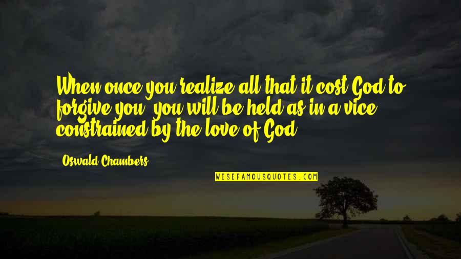 Robert Pastrana Quotes By Oswald Chambers: When once you realize all that it cost