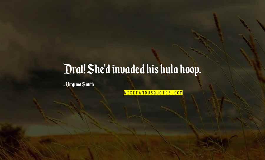 Robert Pastrana Quotes By Virginia Smith: Drat! She'd invaded his hula hoop.