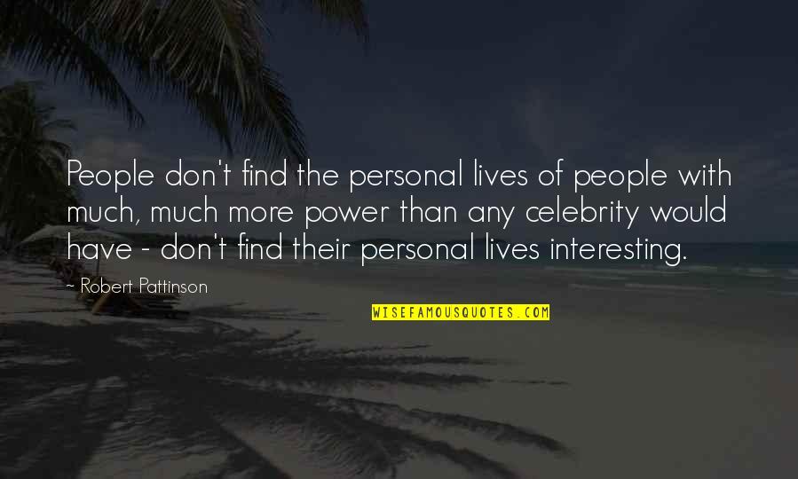 Robert Pattinson Quotes By Robert Pattinson: People don't find the personal lives of people