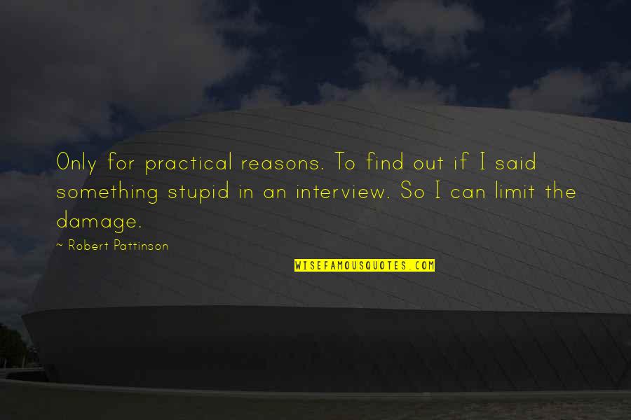 Robert Pattinson Quotes By Robert Pattinson: Only for practical reasons. To find out if