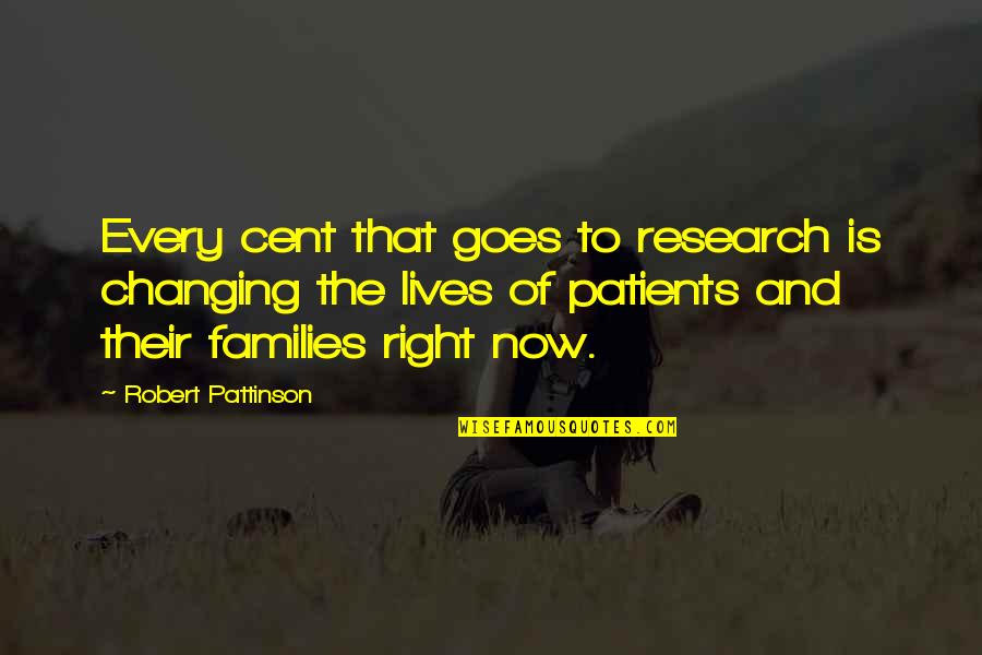 Robert Pattinson Quotes By Robert Pattinson: Every cent that goes to research is changing