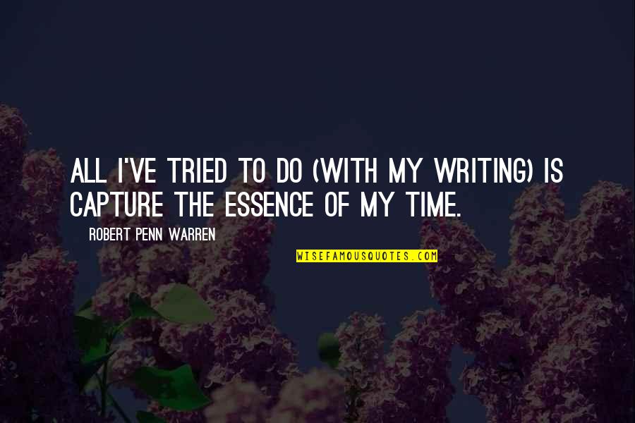 Robert Penn Warren Quotes By Robert Penn Warren: All I've tried to do (with my writing) Robert Penn Warren Quotes By Robert Penn Warren: All I've tried to do (with my writing)