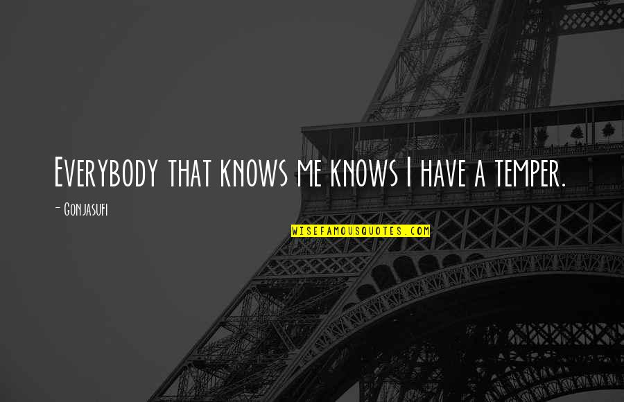 Robert Pires Quotes By Gonjasufi: Everybody that knows me knows I have a Robert Pires Quotes By Gonjasufi: Everybody that knows me knows I have a