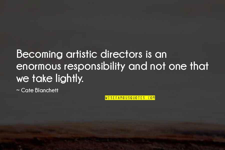 Robert Plant Inspirational Quotes By Cate Blanchett: Becoming artistic directors is an enormous responsibility and Robert Plant Inspirational Quotes By Cate Blanchett: Becoming artistic directors is an enormous responsibility and