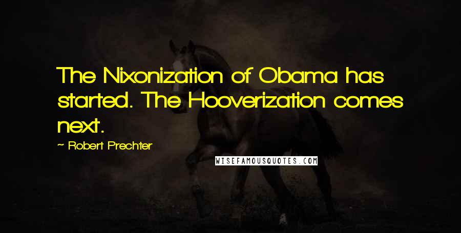 Robert Prechter quotes: The Nixonization of Obama has started. The Hooverization comes next.