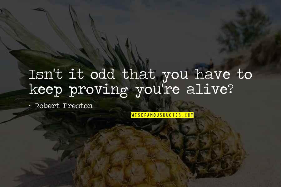 Robert Preston Quotes By Robert Preston: Isn't it odd that you have to keep Robert Preston Quotes By Robert Preston: Isn't it odd that you have to keep