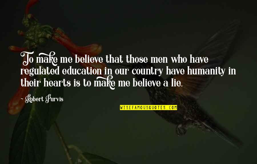 Robert Purvis Quotes By Robert Purvis: To make me believe that those men who