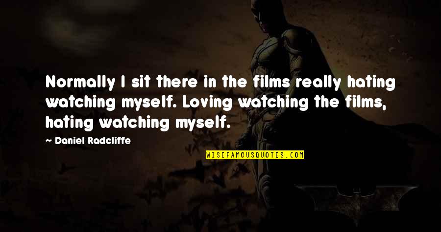 Robert Putnam Bowling Alone Quotes By Daniel Radcliffe: Normally I sit there in the films really Robert Putnam Bowling Alone Quotes By Daniel Radcliffe: Normally I sit there in the films really