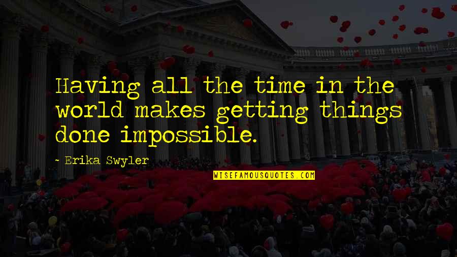 Robert Quine Quotes By Erika Swyler: Having all the time in the world makes