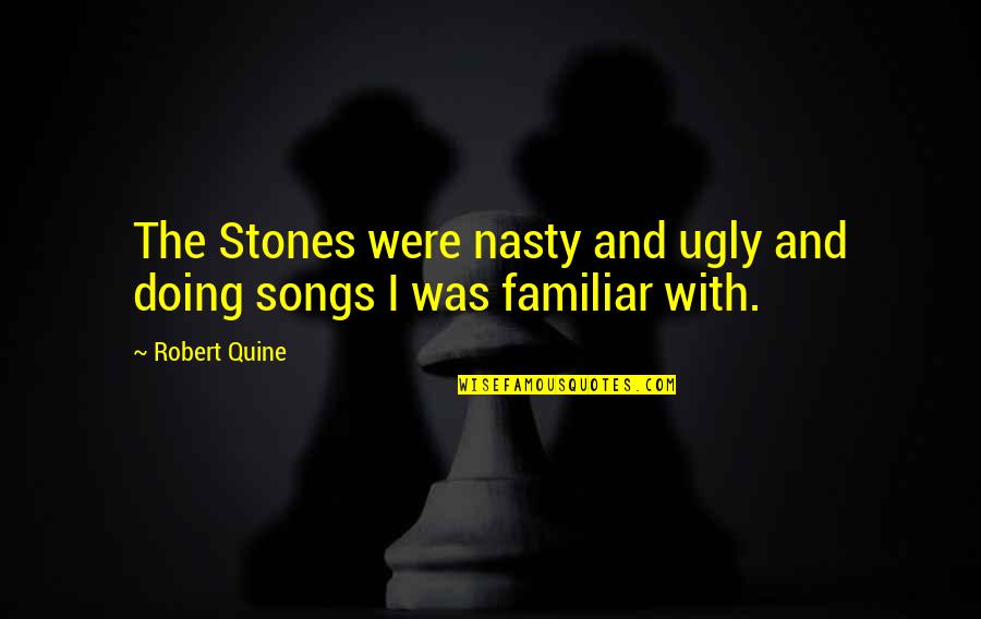 Robert Quine Quotes By Robert Quine: The Stones were nasty and ugly and doing