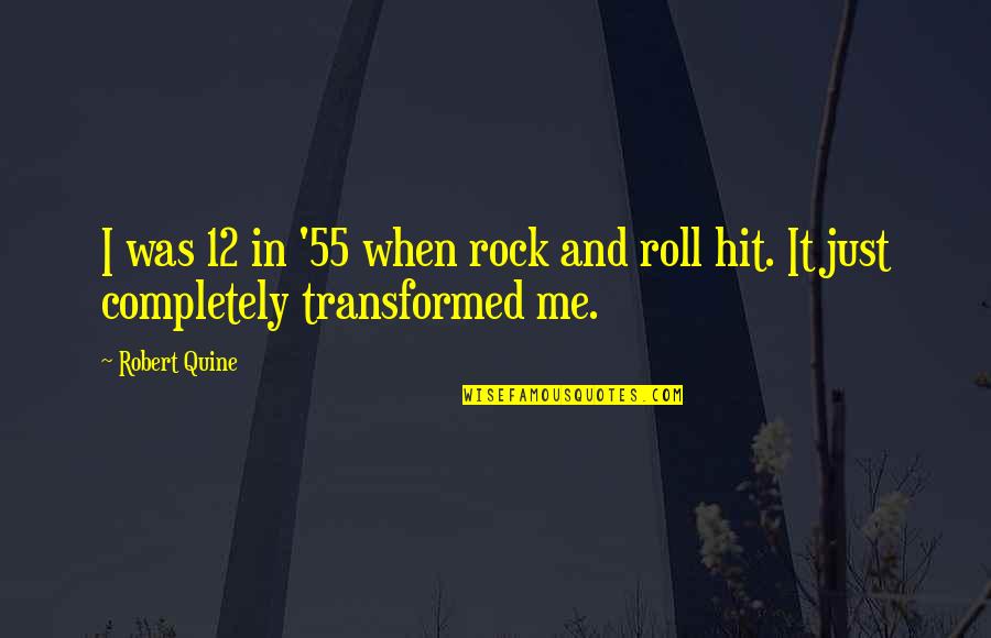 Robert Quine Quotes By Robert Quine: I was 12 in '55 when rock and