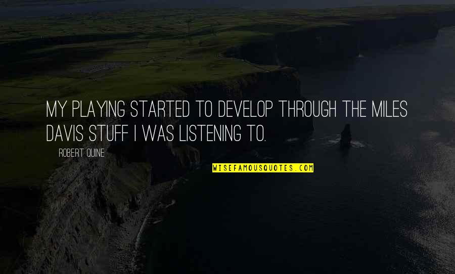 Robert Quine Quotes By Robert Quine: My playing started to develop through the Miles