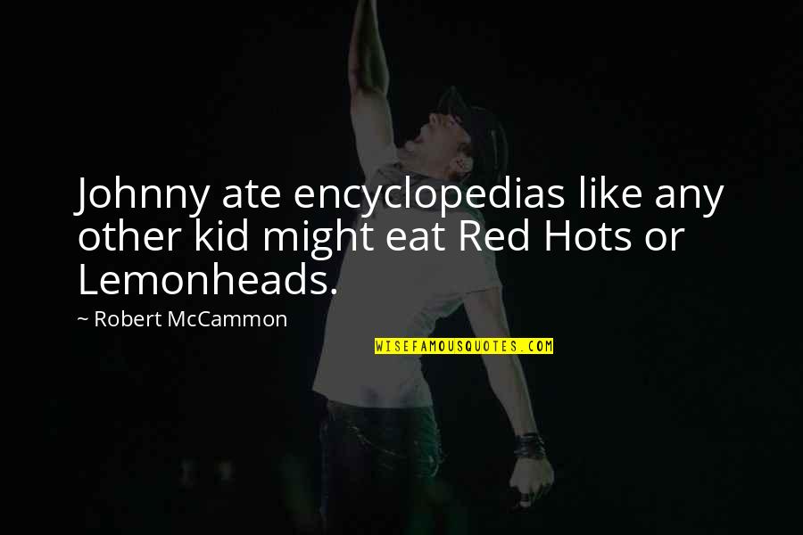 Robert R Mccammon Quotes By Robert McCammon: Johnny ate encyclopedias like any other kid might