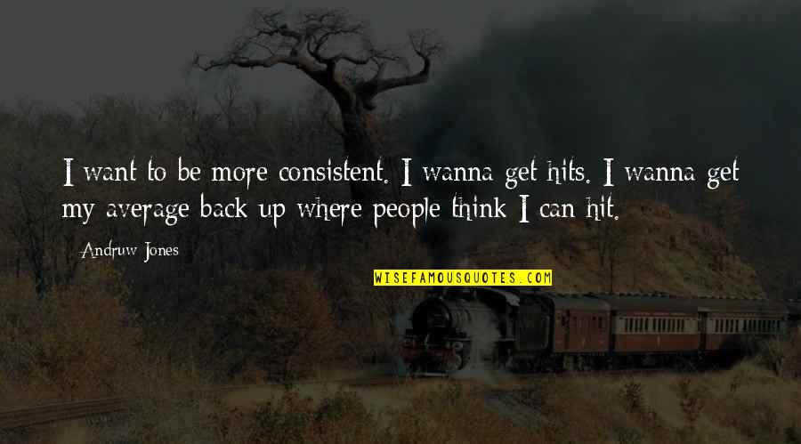 Robert Rabbin Quotes By Andruw Jones: I want to be more consistent. I wanna Robert Rabbin Quotes By Andruw Jones: I want to be more consistent. I wanna