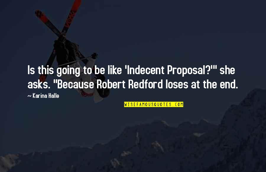 Robert Redford Quotes By Karina Halle: Is this going to be like 'Indecent Proposal?'"