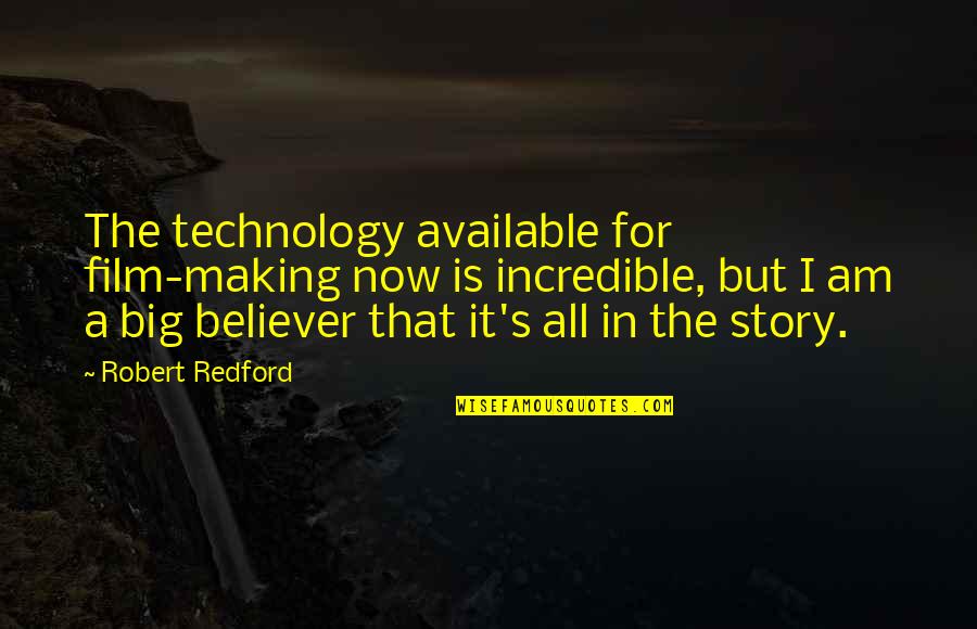 Robert Redford Quotes By Robert Redford: The technology available for film-making now is incredible,