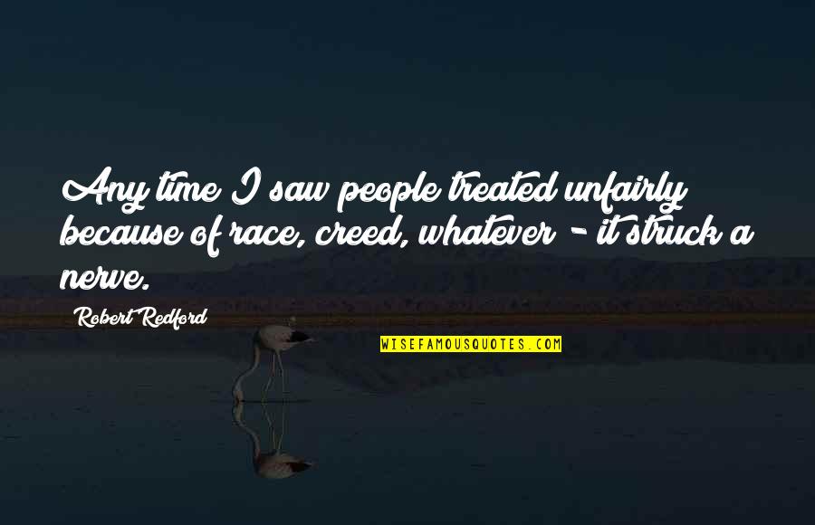 Robert Redford Quotes By Robert Redford: Any time I saw people treated unfairly because Robert Redford Quotes By Robert Redford: Any time I saw people treated unfairly because
