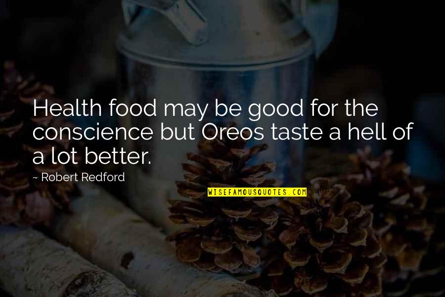Robert Redford Quotes By Robert Redford: Health food may be good for the conscience
