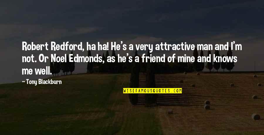 Robert Redford Quotes By Tony Blackburn: Robert Redford, ha ha! He's a very attractive