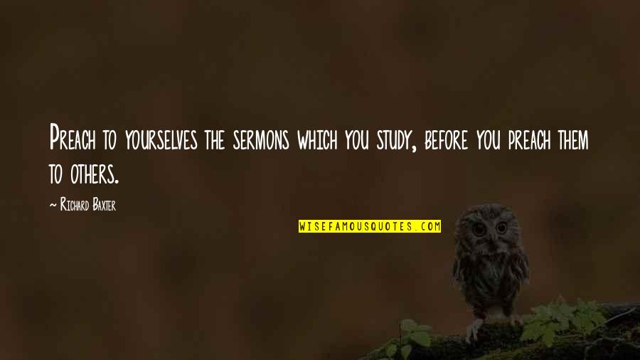Robert Redford Sundance Kid Quotes By Richard Baxter: Preach to yourselves the sermons which you study, Robert Redford Sundance Kid Quotes By Richard Baxter: Preach to yourselves the sermons which you study,