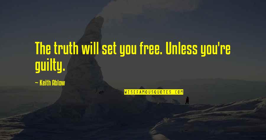 Robert Reich Movie Quotes By Keith Ablow: The truth will set you free. Unless you're Robert Reich Movie Quotes By Keith Ablow: The truth will set you free. Unless you're