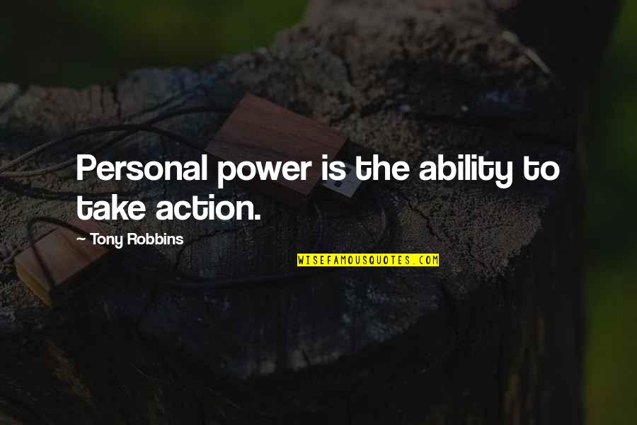 Robert Ressler Quotes By Tony Robbins: Personal power is the ability to take action.
