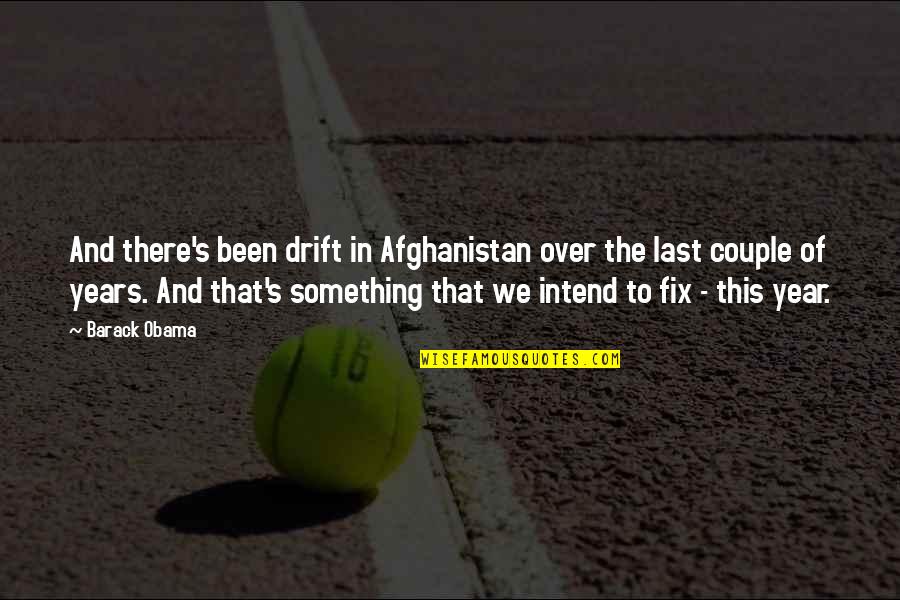 Robert Roark Quotes By Barack Obama: And there's been drift in Afghanistan over the Robert Roark Quotes By Barack Obama: And there's been drift in Afghanistan over the