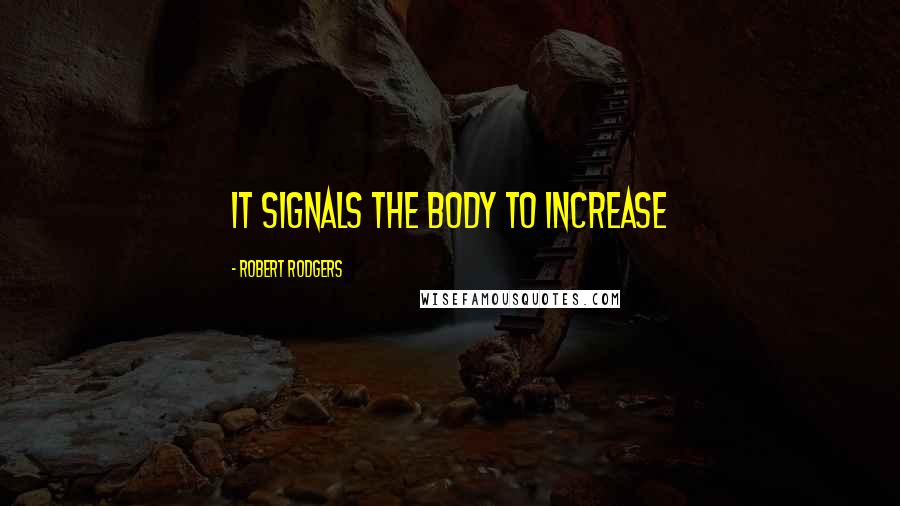 Robert Rodgers quotes: it signals the body to increase