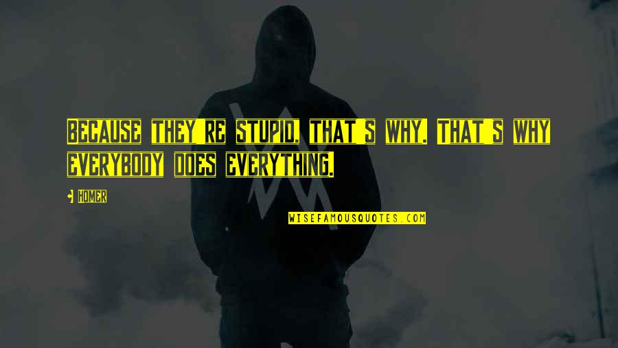 Robert Romanus Quotes By Homer: Because they're stupid, that's why. That's why everybody