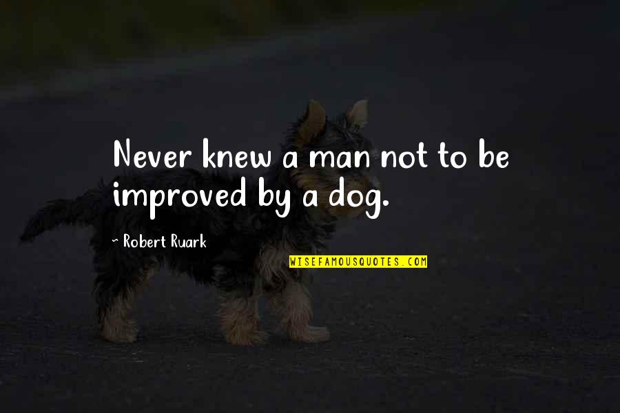 Robert Ruark Quotes By Robert Ruark: Never knew a man not to be improved